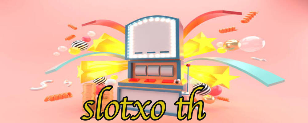 slotxo th เว็บสล็อต มีเกมส์ใหเล่นเยอะ แจกเครดิตฟรีเพียบ